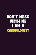 Don't Mess With Me, I Am A Cardiologist