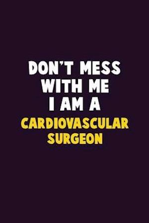 Don't Mess With Me, I Am A Cardiovascular surgeon