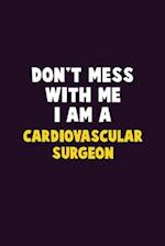 Don't Mess With Me, I Am A Cardiovascular surgeon