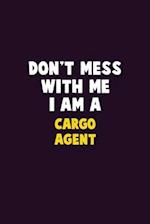 Don't Mess With Me, I Am A Cargo Agent