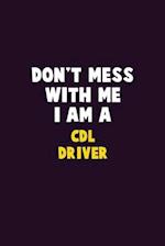 Don't Mess With Me, I Am A CDL Driver