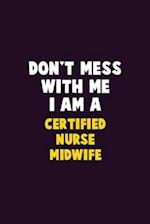 Don't Mess With Me, I Am A Certified Nurse midwife