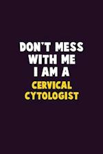 Don't Mess With Me, I Am A Cervical Cytologist