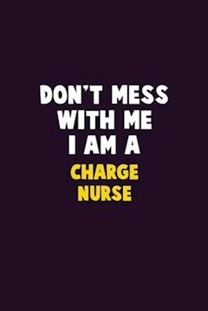 Don't Mess With Me, I Am A Charge nurse