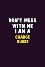 Don't Mess With Me, I Am A Charge nurse