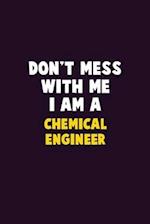 Don't Mess With Me, I Am A Chemical engineer