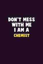 Don't Mess With Me, I Am A Chemist