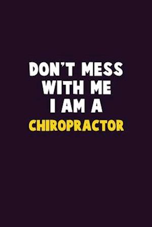 Don't Mess With Me, I Am A Chiropractor