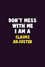 Don't Mess With Me, I Am A Claims Adjuster