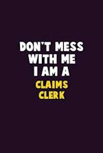 Don't Mess With Me, I Am A Claims clerk