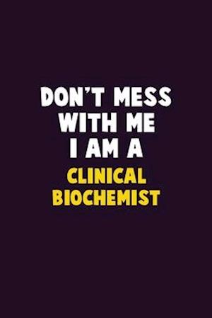 Don't Mess With Me, I Am A Clinical Biochemist