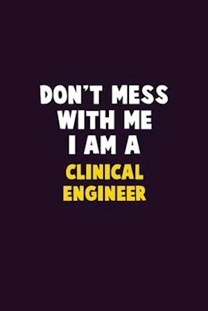 Don't Mess With Me, I Am A Clinical Engineer