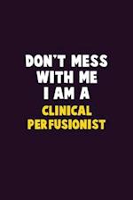 Don't Mess With Me, I Am A Clinical Perfusionist