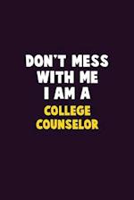 Don't Mess With Me, I Am A College Counselor