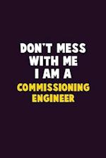 Don't Mess With Me, I Am A Commissioning Engineer