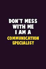 Don't Mess With Me, I Am A Communication Specialist