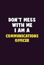 Don't Mess With Me, I Am A Communications Officer