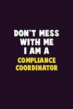 Don't Mess With Me, I Am A Compliance Coordinator