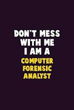 Don't Mess With Me, I Am A Computer Forensic Analyst