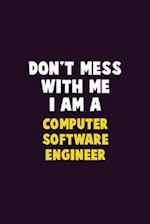 Don't Mess With Me, I Am A Computer Software Engineer