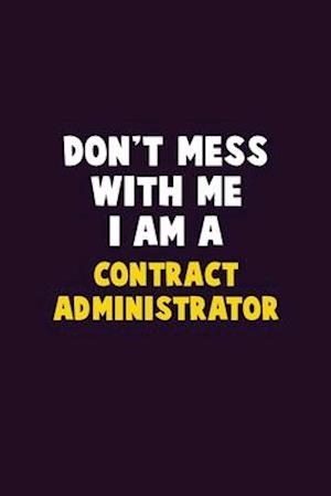 Don't Mess With Me, I Am A Contract Administrator