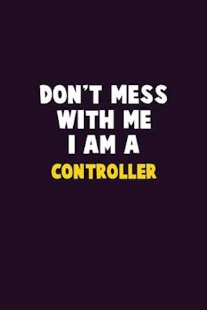 Don't Mess With Me, I Am A Controller