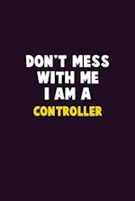 Don't Mess With Me, I Am A Controller