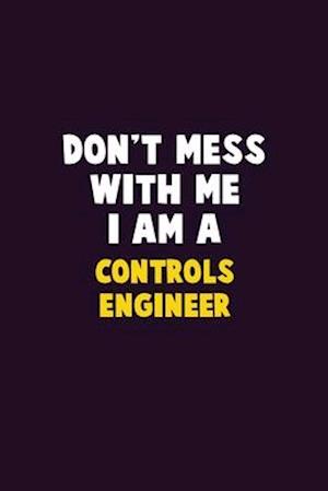 Don't Mess With Me, I Am A Controls Engineer