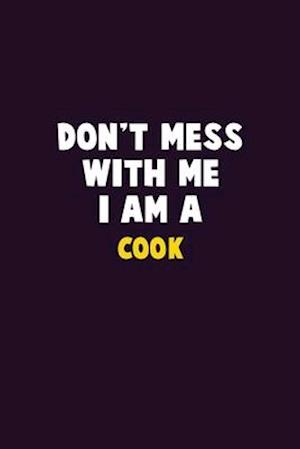 Don't Mess With Me, I Am A Cook