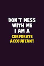 Don't Mess With Me, I Am A Corporate Accountant