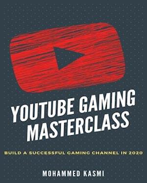 The YouTube Gaming Masterclass : Build A Succesful Gaming Channel In 2020