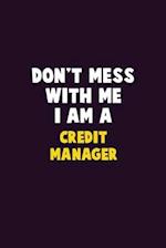 Don't Mess With Me, I Am A Credit manager