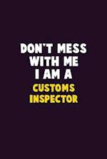 Don't Mess With Me, I Am A Customs Inspector