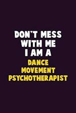 Don't Mess With Me, I Am A Dance Movement Psychotherapist