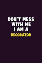 Don't Mess With Me, I Am A Decorator