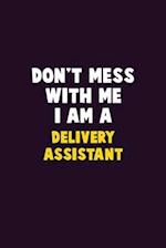Don't Mess With Me, I Am A Delivery Assistant