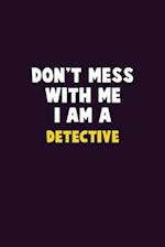 Don't Mess With Me, I Am A Detective