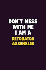 Don't Mess With Me, I Am A Detonator Assembler