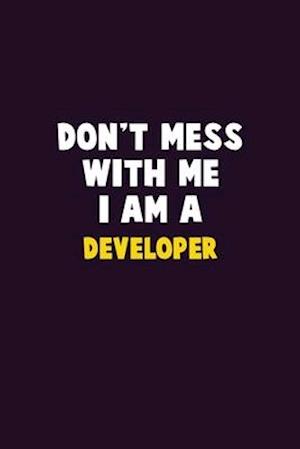 Don't Mess With Me, I Am A Developer