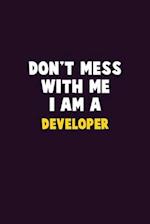 Don't Mess With Me, I Am A Developer