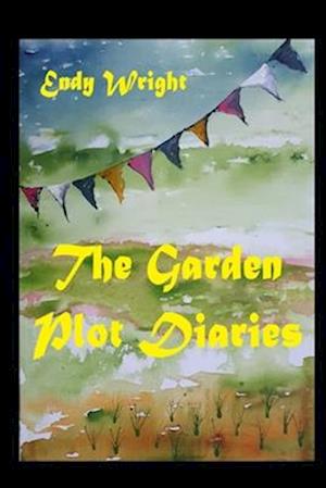 The Garden Plot Diaries: Stories One through Four