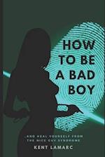 How to Be a Bad Boy