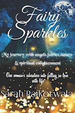 Fairy Sparkles: My Journey With Angels, Fairies, Nature and Spiritual Enlightenment. One woman's adventure into falling in love with life. 