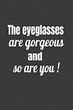 The Eyeglasses Are Gorgeous And So Are You!