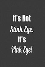 It's Not Stink Eye. It's Pink Eye!