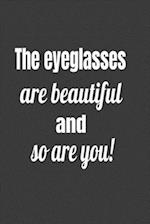 The Eyeglasses Are Beautiful And So Are You !