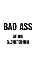 Bad Ass Dividend Calculation Clerk