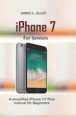 iPhone For Seniors: A simplified iPhone 7/7 plus manual for Beginners 