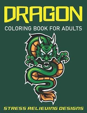 Dragon Coloring Book for Adults Stress Relieving Designs