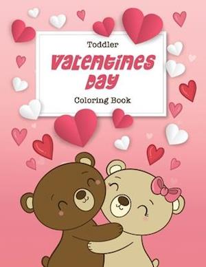 Toddler Valentine's Day Coloring Book: 30 Big, Simple and Fun Designs, Ages 2-4, 8.5 x 11 Inches (21.59 x 27.94 cm)